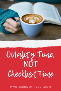 Quality Time, NOT Checklist Time blog post by Red Hot Mindset