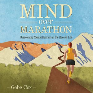 Audible book cover for Mind Over Marathon Overcoming Mental Barriers in the Race of Life by Gabe Cox