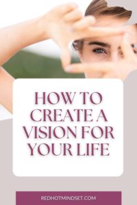 How to Create a Vision for Your Life