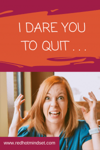 Frustrated woman pulling her hair out underneath title that says I Dare You to Quit