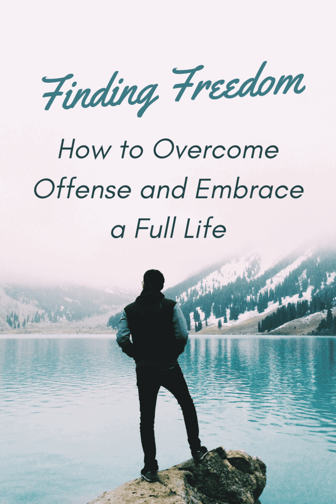 Letting Go of Offense and Embracing a Full Life