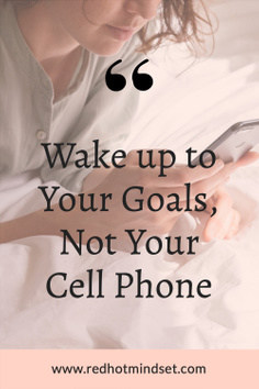 Wake Up to Your Goals NOT Your Cell Phone