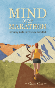 Cover image of the Mind Over Marathon: Overcoming mental barriers in the race of life book by Gabe Cox. On the cover is a woman runner on a path that leads into the mountains