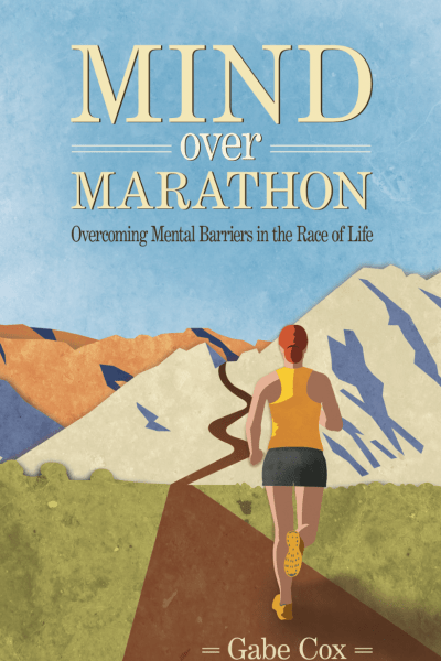 Cover image of the Mind Over Marathon: Overcoming mental barriers in the race of life book by Gabe Cox. On the cover is a woman runner on a path that leads into the mountains