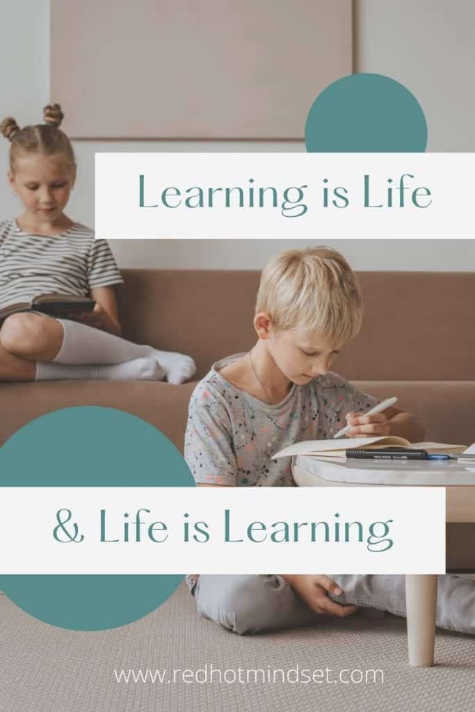 Learning is Life and Life is Learning