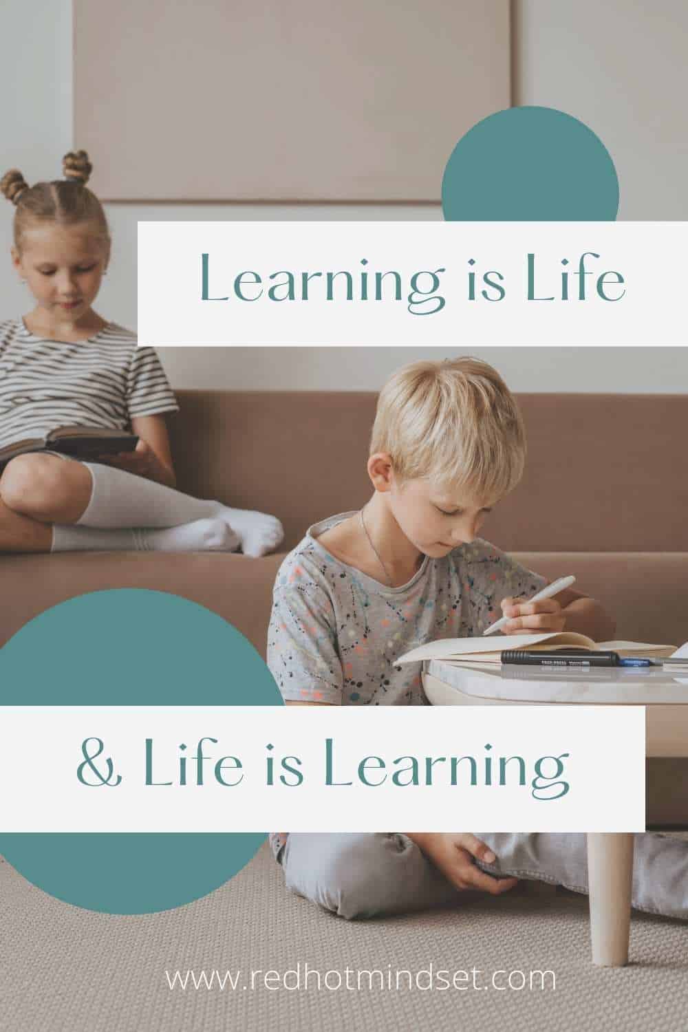 Learning is Life and Life is Learning