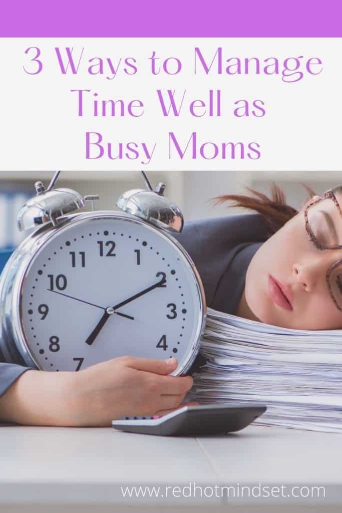 3 Ways to Manage Time Well As Busy Moms