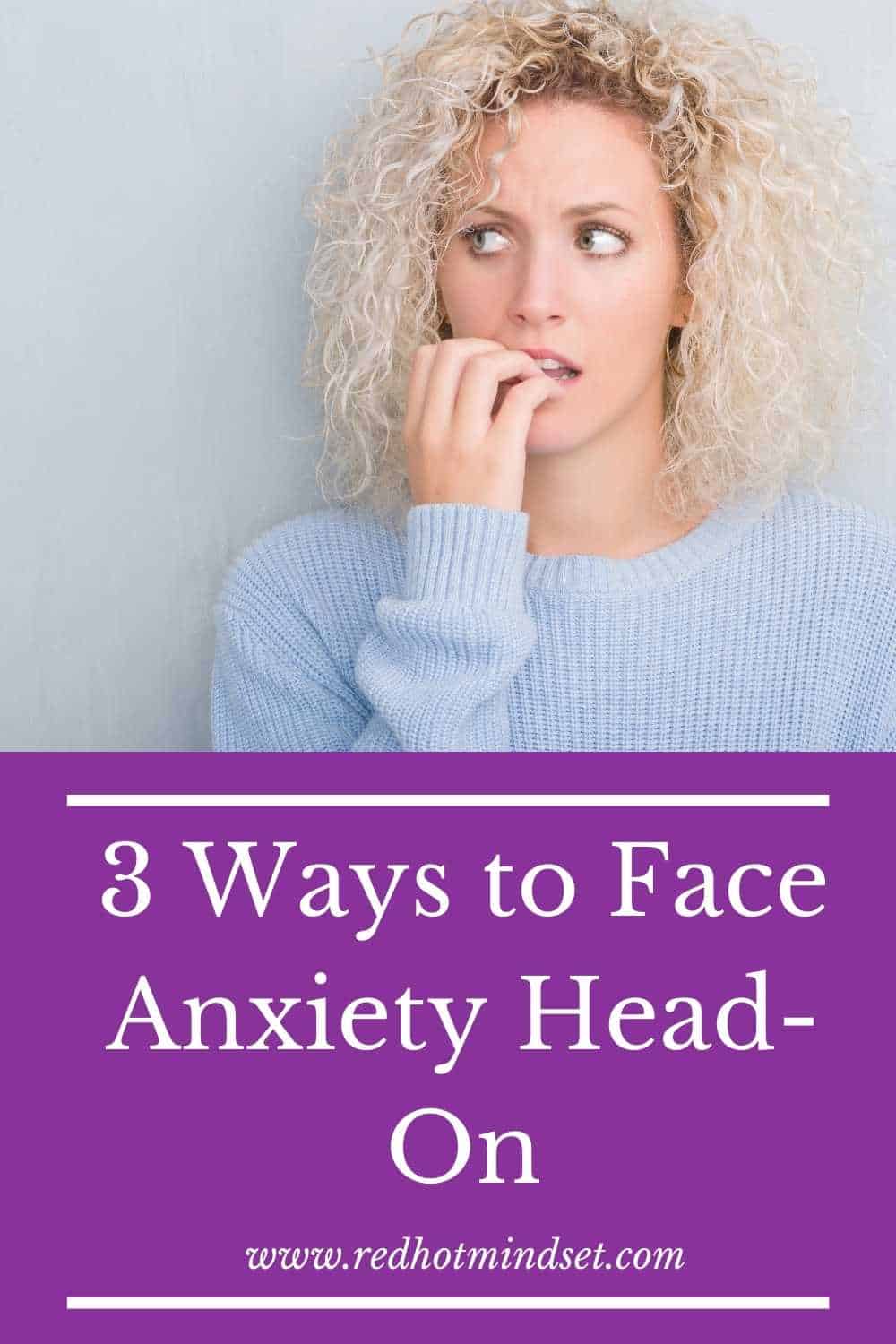 3 Ways to Face Anxiety Head-On