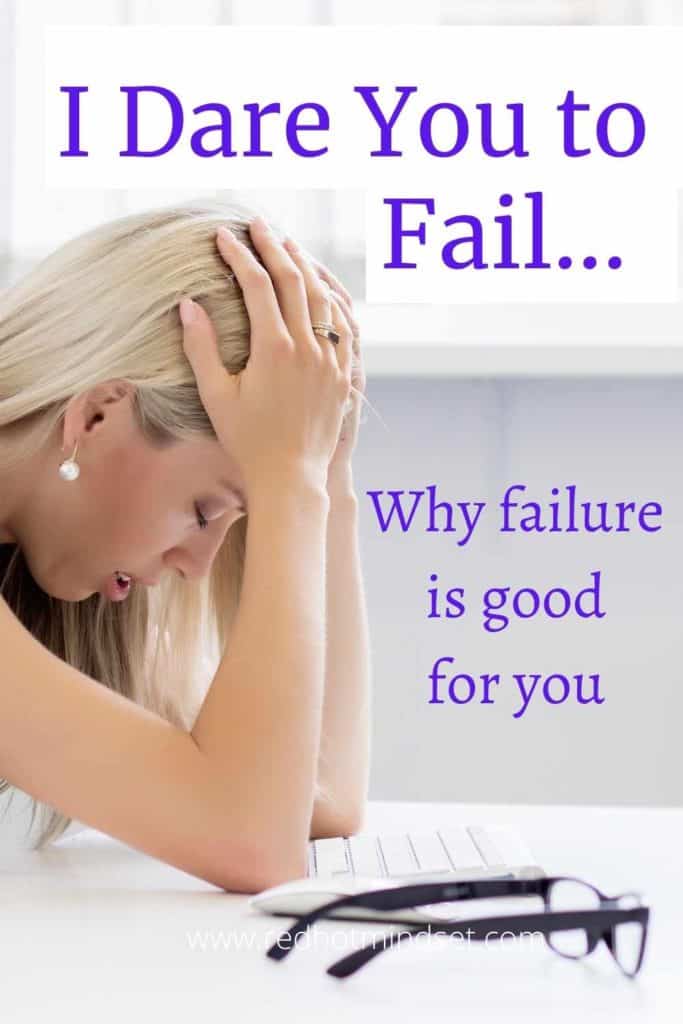 I Dare You To Fail...Why Failure Is Good For You