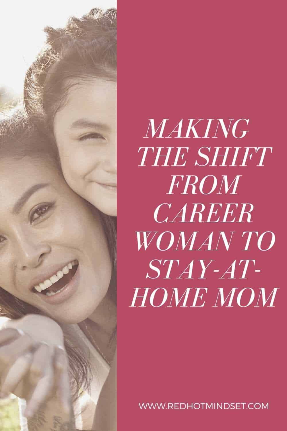 Shifting from Career Woman to Stay-at-Home Mom – It’s Possible to Redefine Your Life