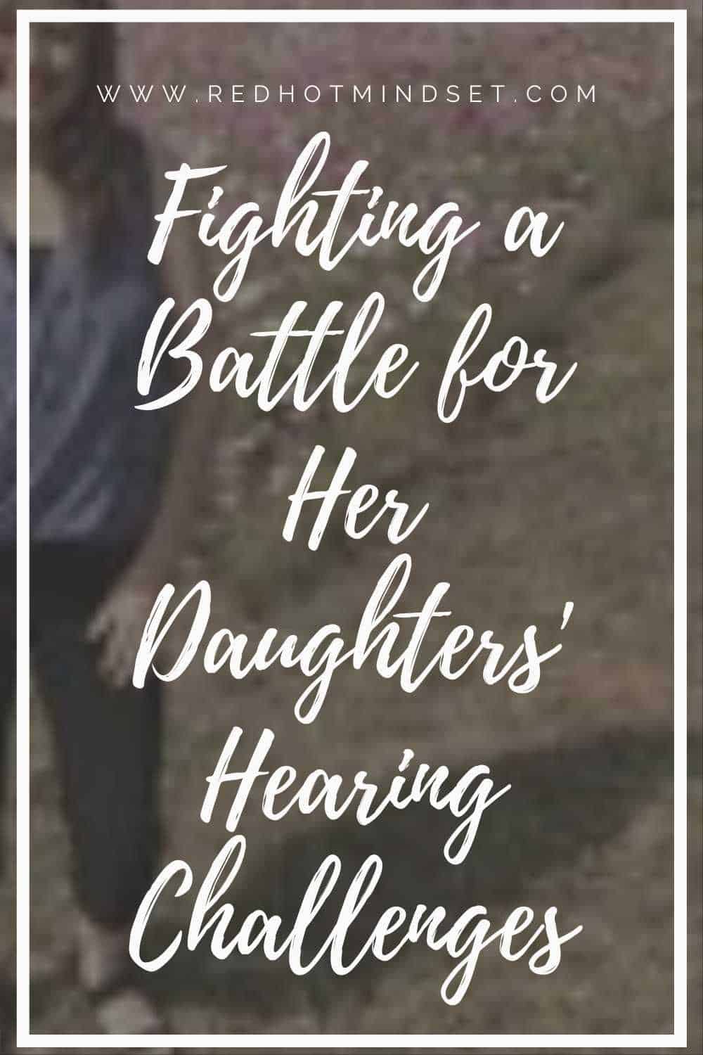 Fighting a Battle for Her Daughters’ Hearing Challenges