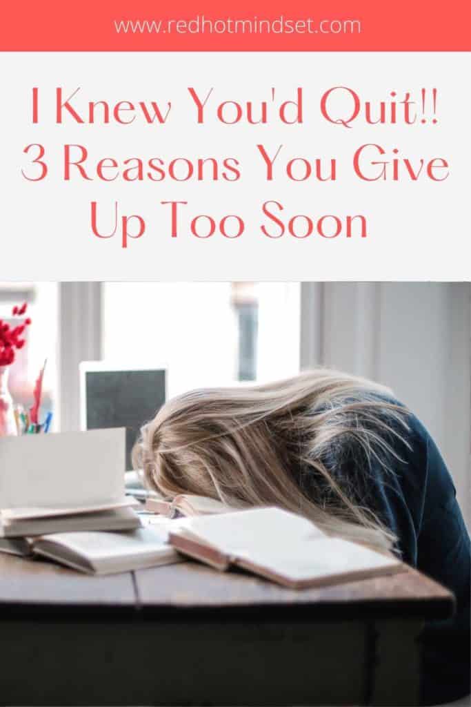 I Knew You'd Quit! 3 Reasons You Give Up Too Soon