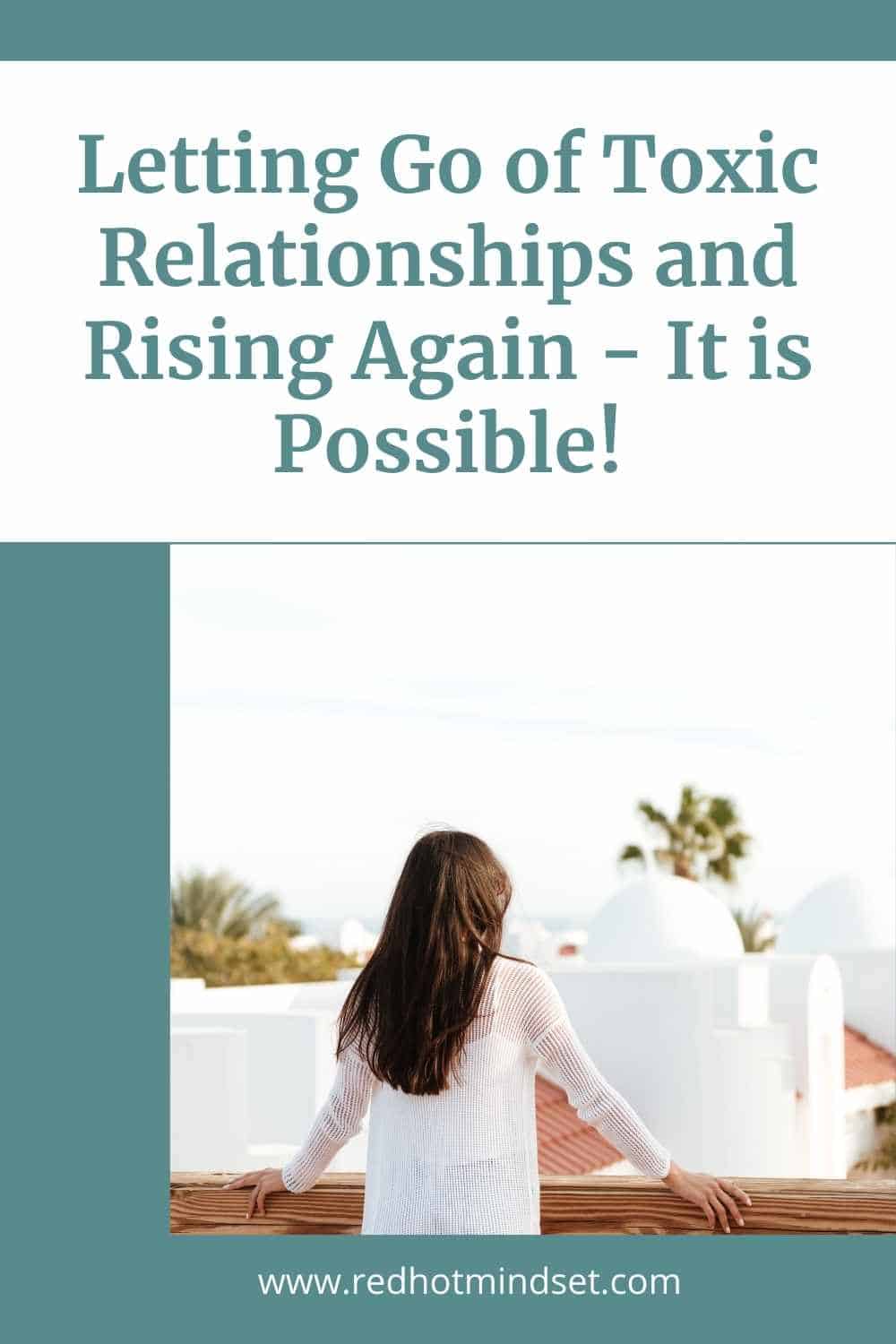Letting Go of Toxic Relationships and Rising Again – It is Possible!