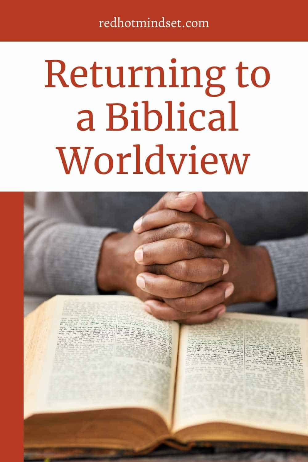 Returning to a Biblical Worldview and Getting Back into the Word of God
