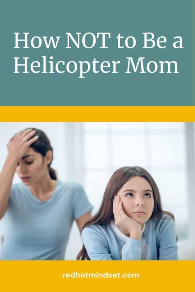 How NOT to be a Helicopter Mom