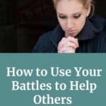 How God Can Use Your Battles to Help Others Create Their Beautiful Stories