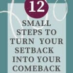 12 Small Steps to Turn Your Setback Into Your Comeback