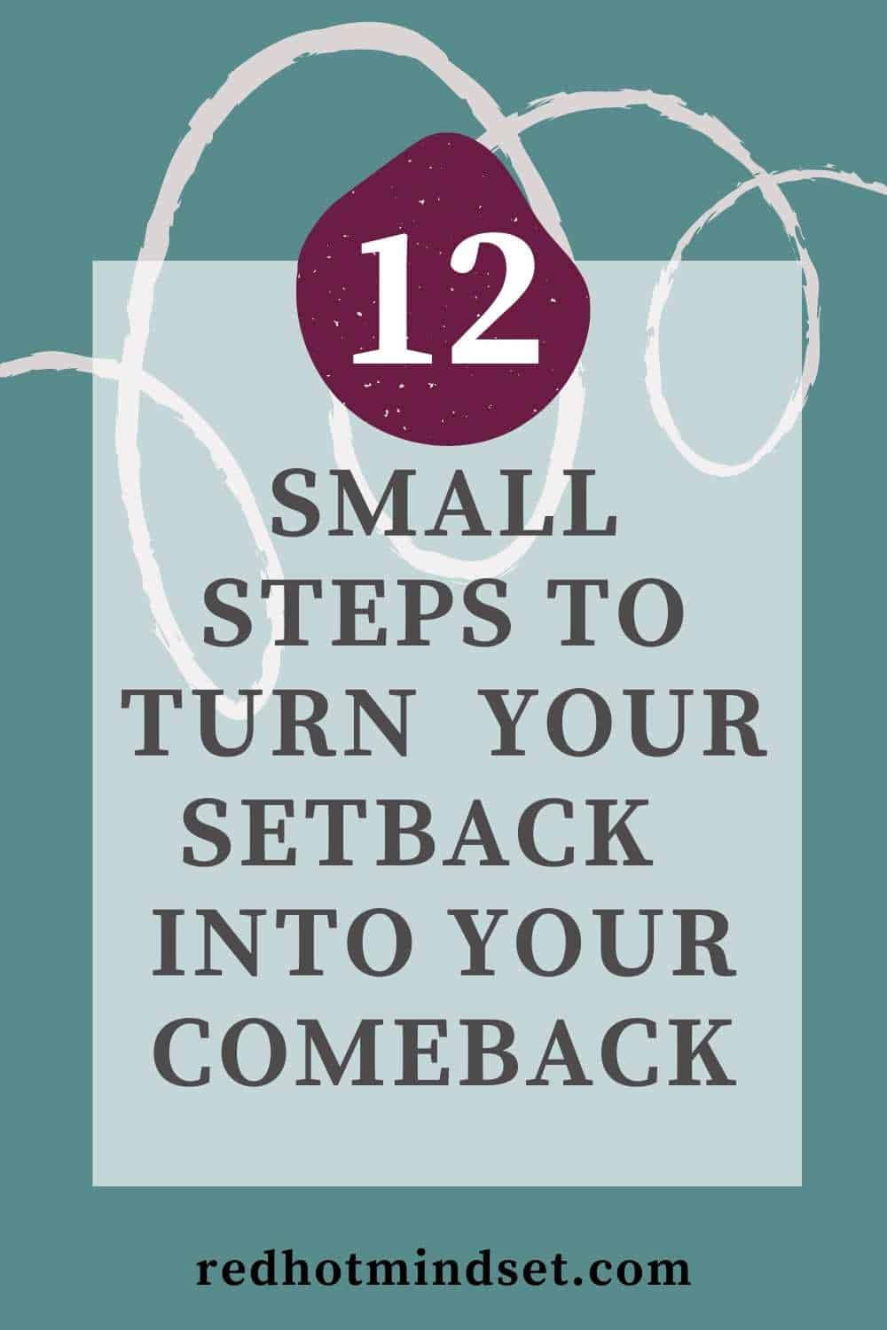 Ep 149 | 12 Small Steps to Push Through Your Setback and Move into Your Comeback – Letting Go of the Negative and Frustrations in the Midst of Trial