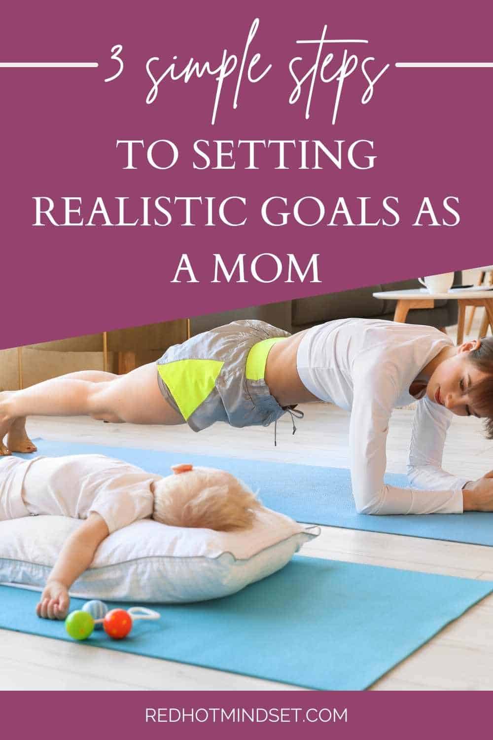Mom doing a workout plank on a yoga mat with her baby laying asleep on a pillow next to her titled how to set realistic goals as a mom