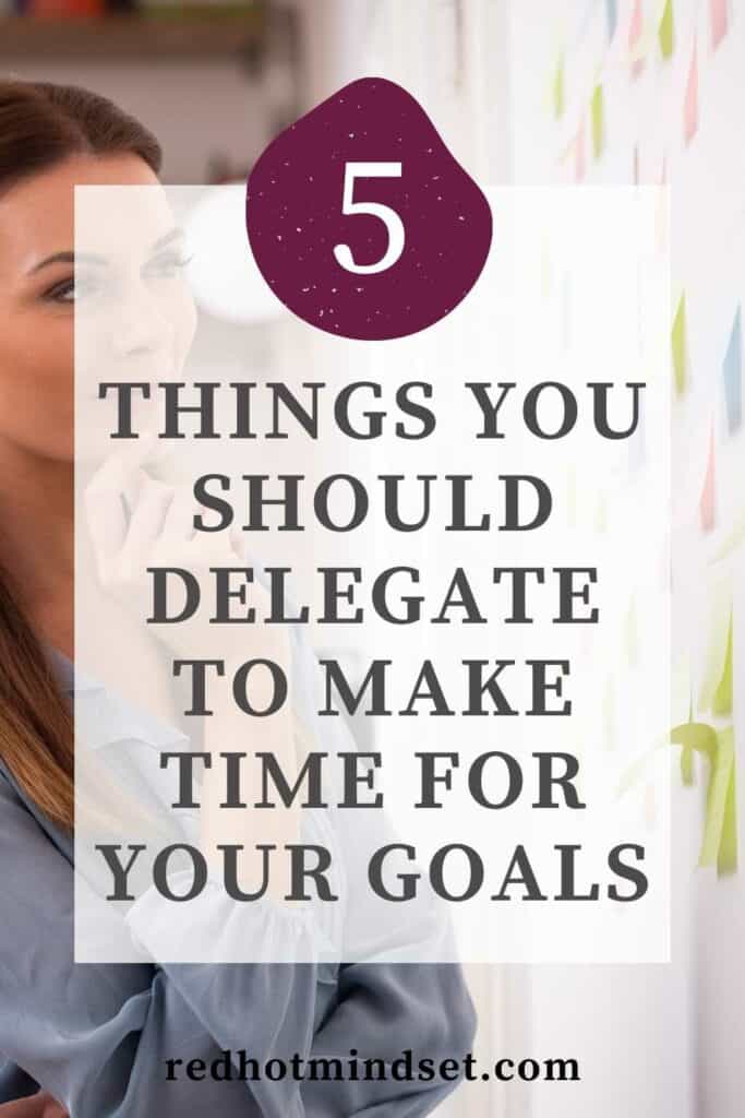 Underlaid picture of woman with long brown hair thinking and a title overlaying, "5 Things you should delegate to make time for your goals"