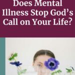 woman peeking behind clear glasses of water with a purple flower sitting in each - title of post is does mental illness stop God's call on your life?