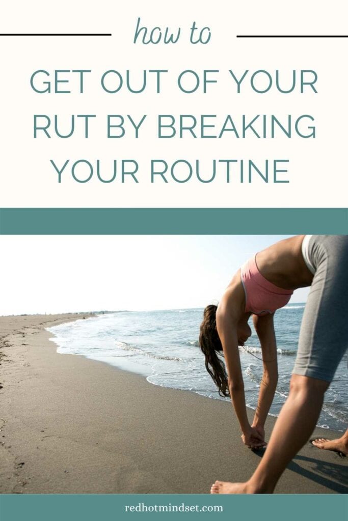 Picture of woman on the beach stretching and title of picture is how to get out of your rut by breaking your routine