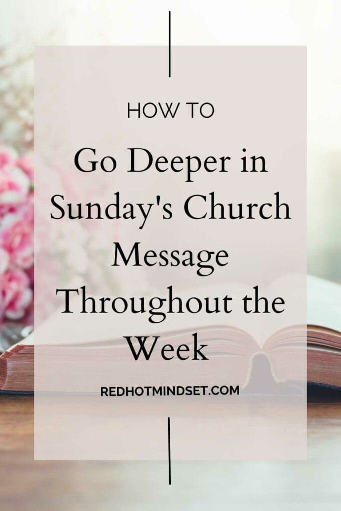 Pinterest graphic with an underlay picture of pink flowers and a Bible on a table and an overlay title saying how to go deeper in Sunday's church message throughout the week