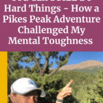 Picture of woman with white hat on out in nature pointing up at Pikes Peak, a mountain over 14,000 feet of elevation. Title reads "You can still do hard things - how a Pikes Peak adventure challenged my mental toughness"