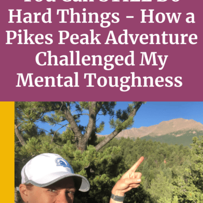 Ep 152 | You Can STILL Do Hard Things – How a Pikes Peak Adventure Challenged My Mental Toughness