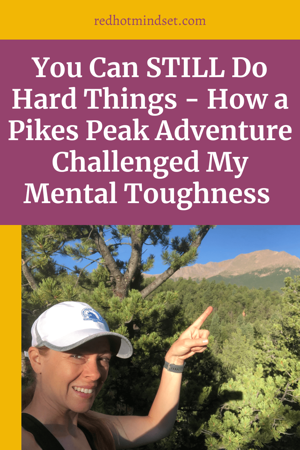 Picture of woman with white hat on out in nature pointing up at Pikes Peak, a mountain over 14,000 feet of elevation. Title reads "You can still do hard things - how a Pikes Peak adventure challenged my mental toughness"