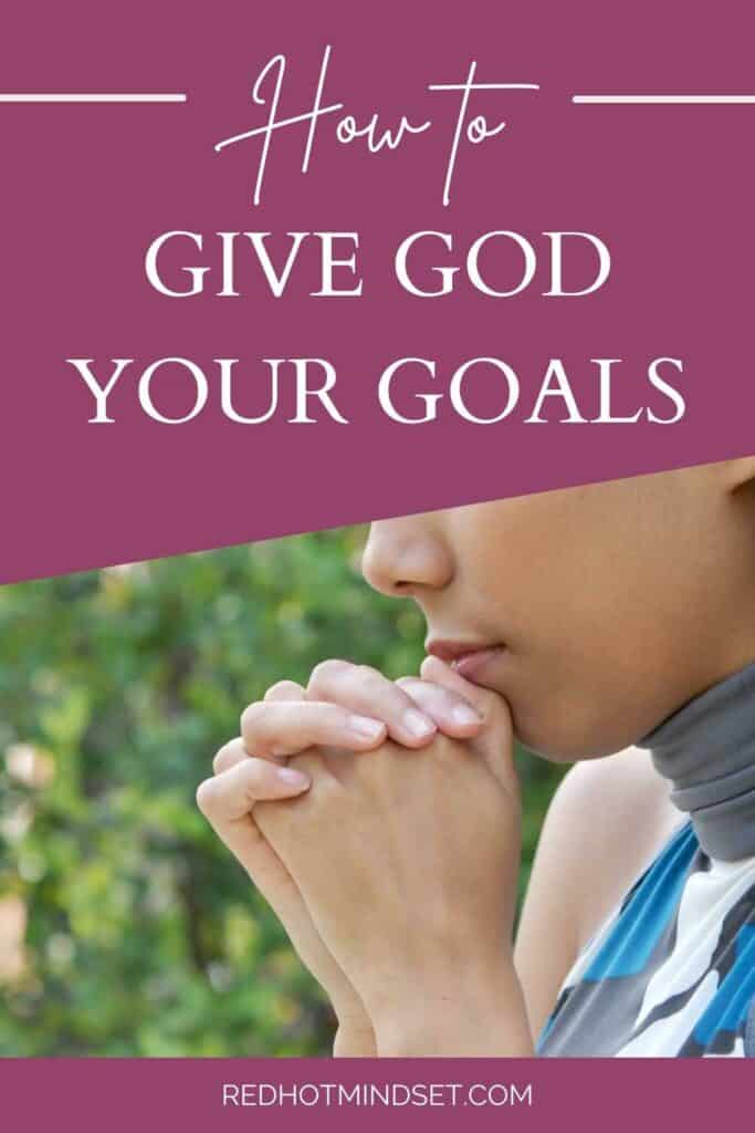 Woman with hands clasped together praying and title how to give God your goals