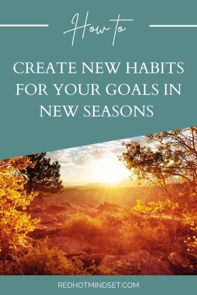 Pinterest image with outdoor trees in a fall coloring with the title How to create new habits for your goals in new seasons