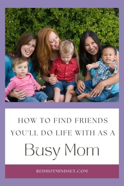 Pinterest image of three moms with their babies and a title saying how to find friends you'll do life with as a busy mom