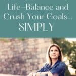 Pinterest image of a woman standing on a bridge with her arms on the ledge looking out into the distance motivated, with a title saying how to have both life-balance and crush your goals...simply