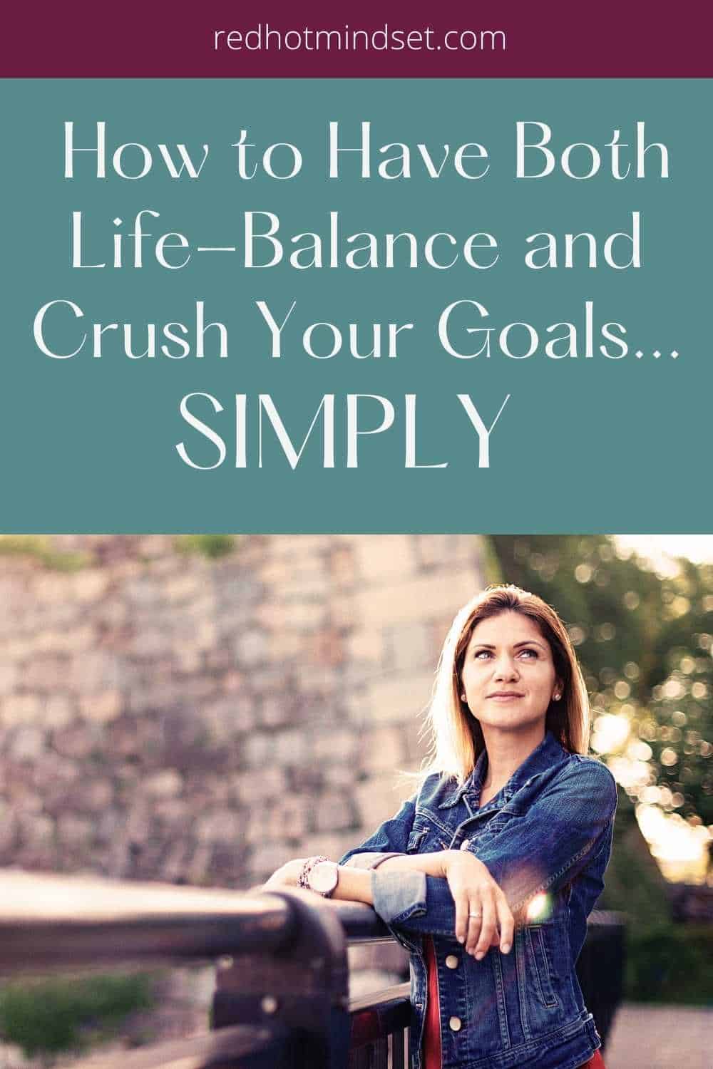 Ep 163 | Why Simplifying Isn’t Enough… and How to Create an Intentional Plan that You’ll Stick to that Combines Both Life Balance and Goal Crushing