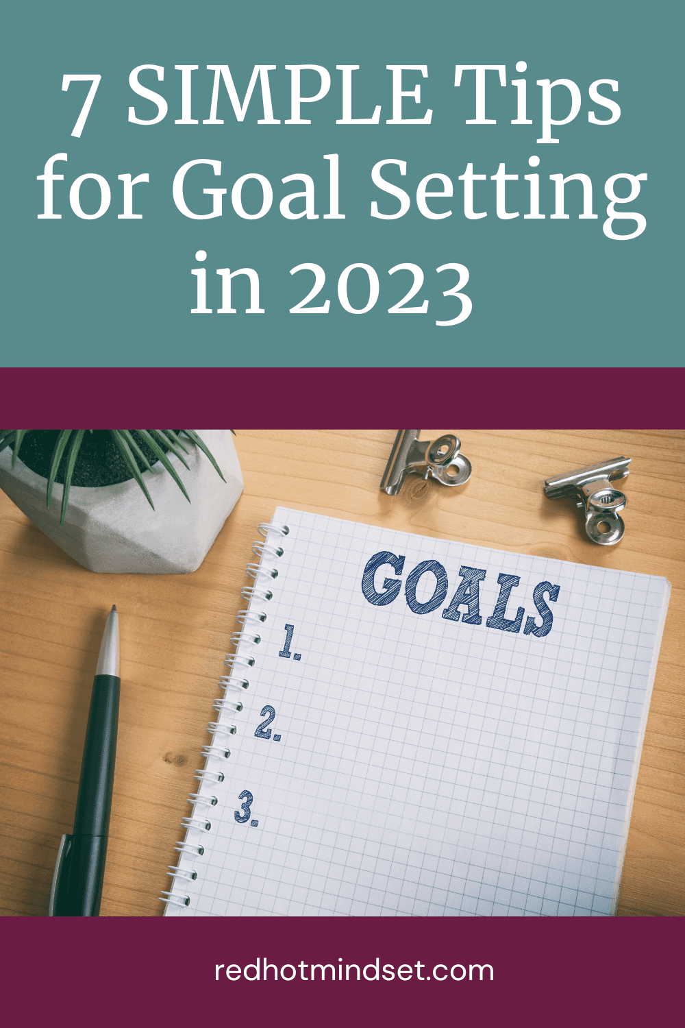 Pinterest cover with a notebook and pen sitting on the table and 1, 2, 3 written on the paper for goal setting. Title of cover is 7 simple tips for goal setting in 2023