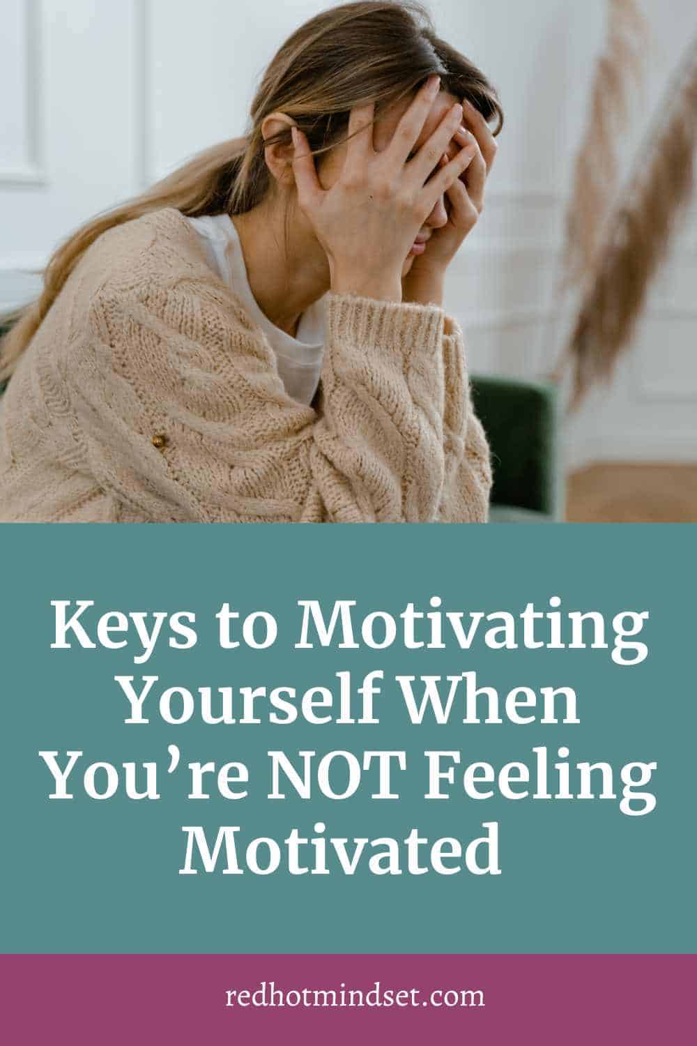 Pinterest cover photo with a woman sitting down with her hands covering her face in frustration. The title says, keys to motivating yourself when you're not feeling motivated
