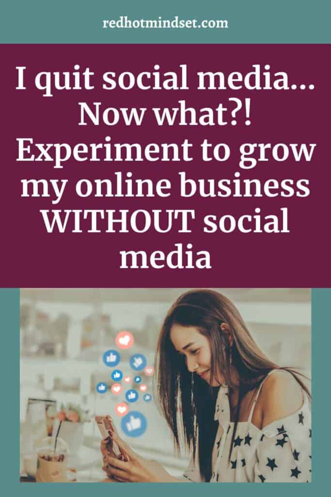 Pinterest cover with a woman with long brown hair sitting down staring at her phone with hearts and likes emojis coming out of it and a title saying I quit social media... now what? Experiment to grow my online business without social media