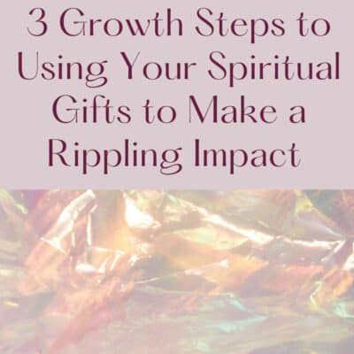 Ep 182 | 3 Growth Steps to Using Your Spiritual Gifts to Make a Rippling Impact