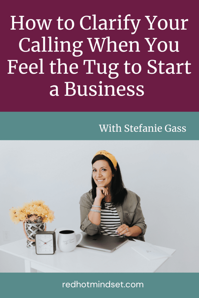 Pinterest cover with a woman sitting at a desk with her arm resting on her computer and the title how to clarify your calling when you feel the tug to start a business.