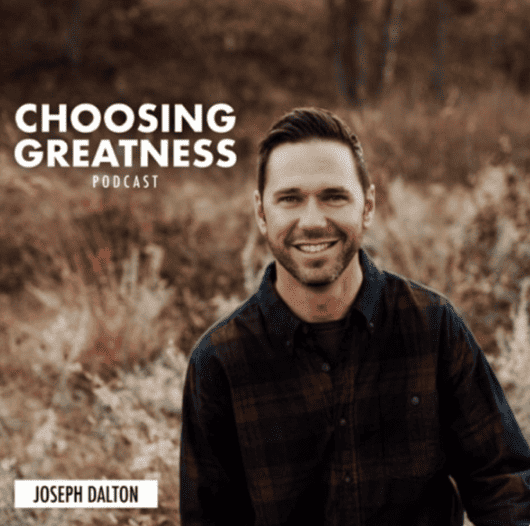 Podcast cover art for the Choosing Greatness Podcast with Joseph Dalton