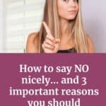 Woman with long, light brown hair turned to the side but looking forward with her pointer finger sticking up and a serious expression on her face. The Pinterest cover says how to say no nicely, and 3 important reasons you should