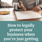 Pinterest cover image with a woman signing an agreement and the title how to legally protect your business when you're just getting started online
