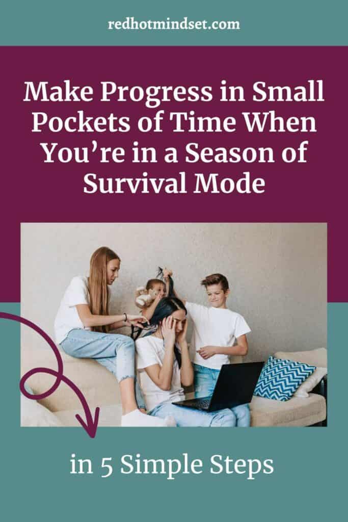 Pinterest cover photo of a woman sitting on the couch with her computer on her lap and three kiddos behind her playing with her hair and bugging each other. The title reads make progress in small pockets of time when you're in a season of survival mode - 5 simple steps