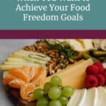 5 Steps to Stay on Track When You Want to Achieve Your Food Freedom Goals