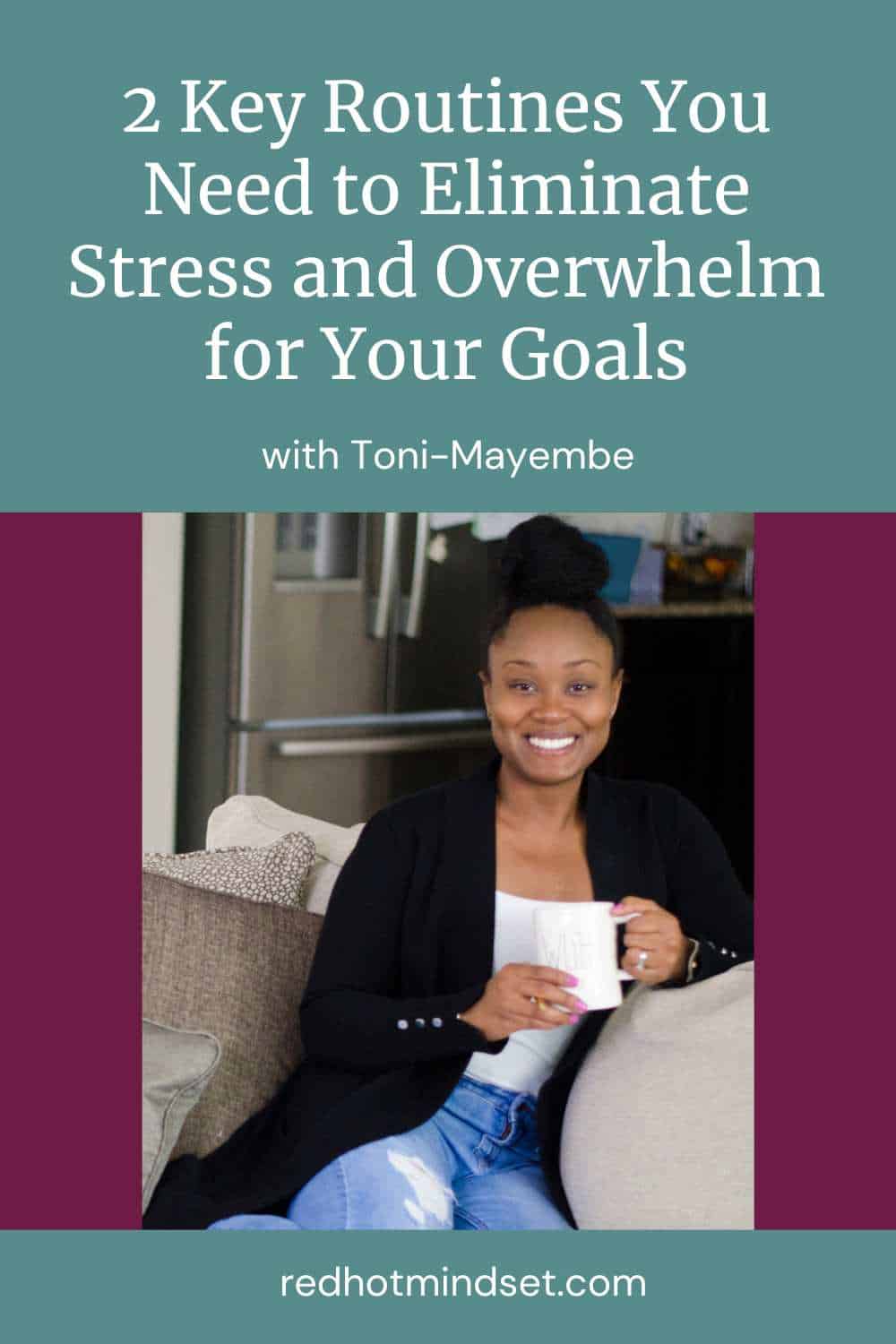 Ep 212 | 2 Key Routines You Need to Eliminate Stress and Overwhelm for Your Goals with Toni-Ann Mayembe