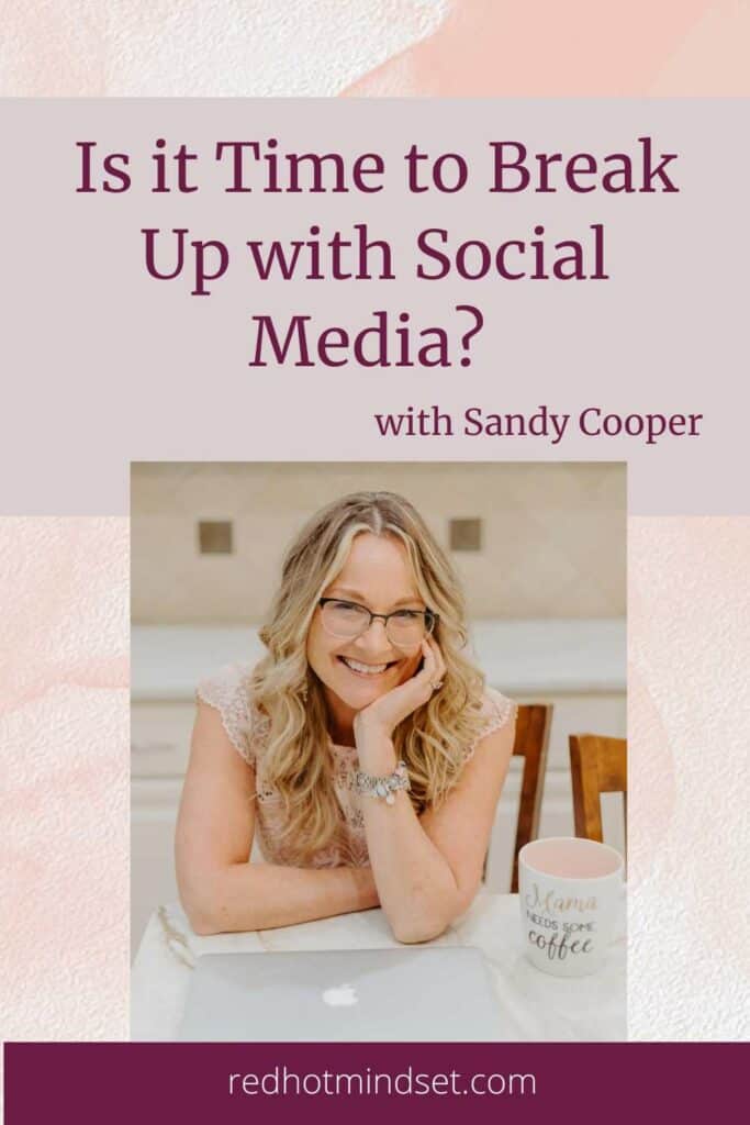 Ep 224 | Is it Time to Break Up with Social Media? Why Sandy Cooper Left Social and What She Does Instead