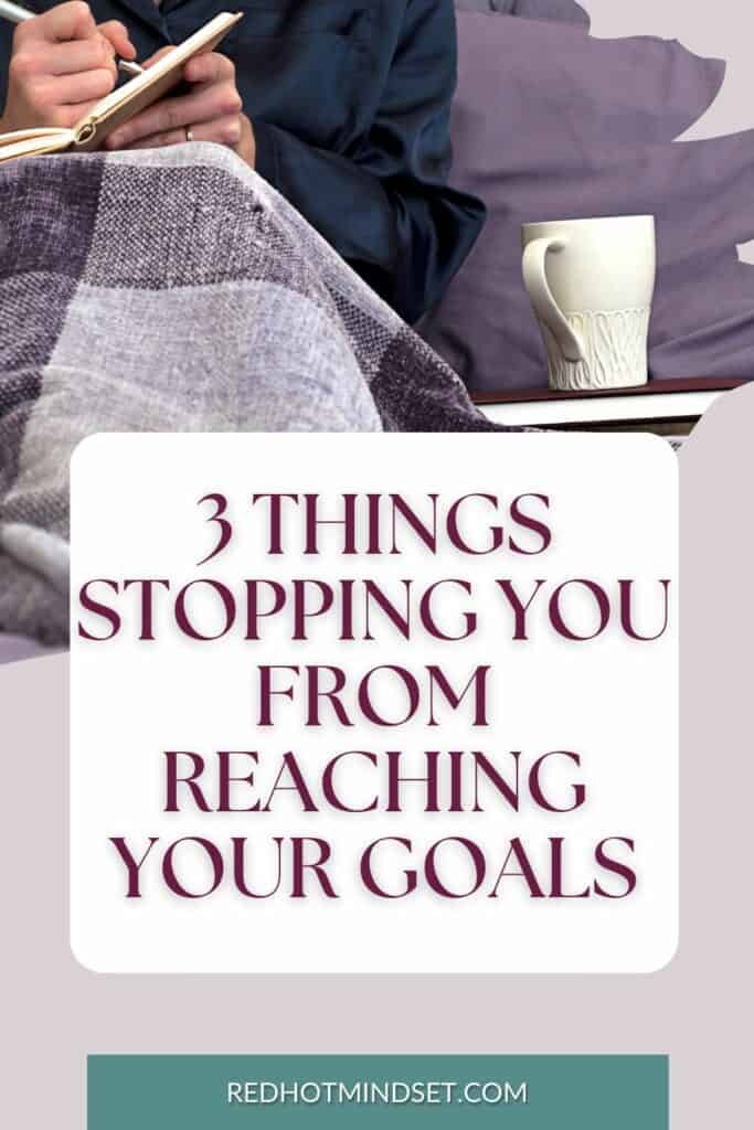 3 Things Stopping you from reaching your goals