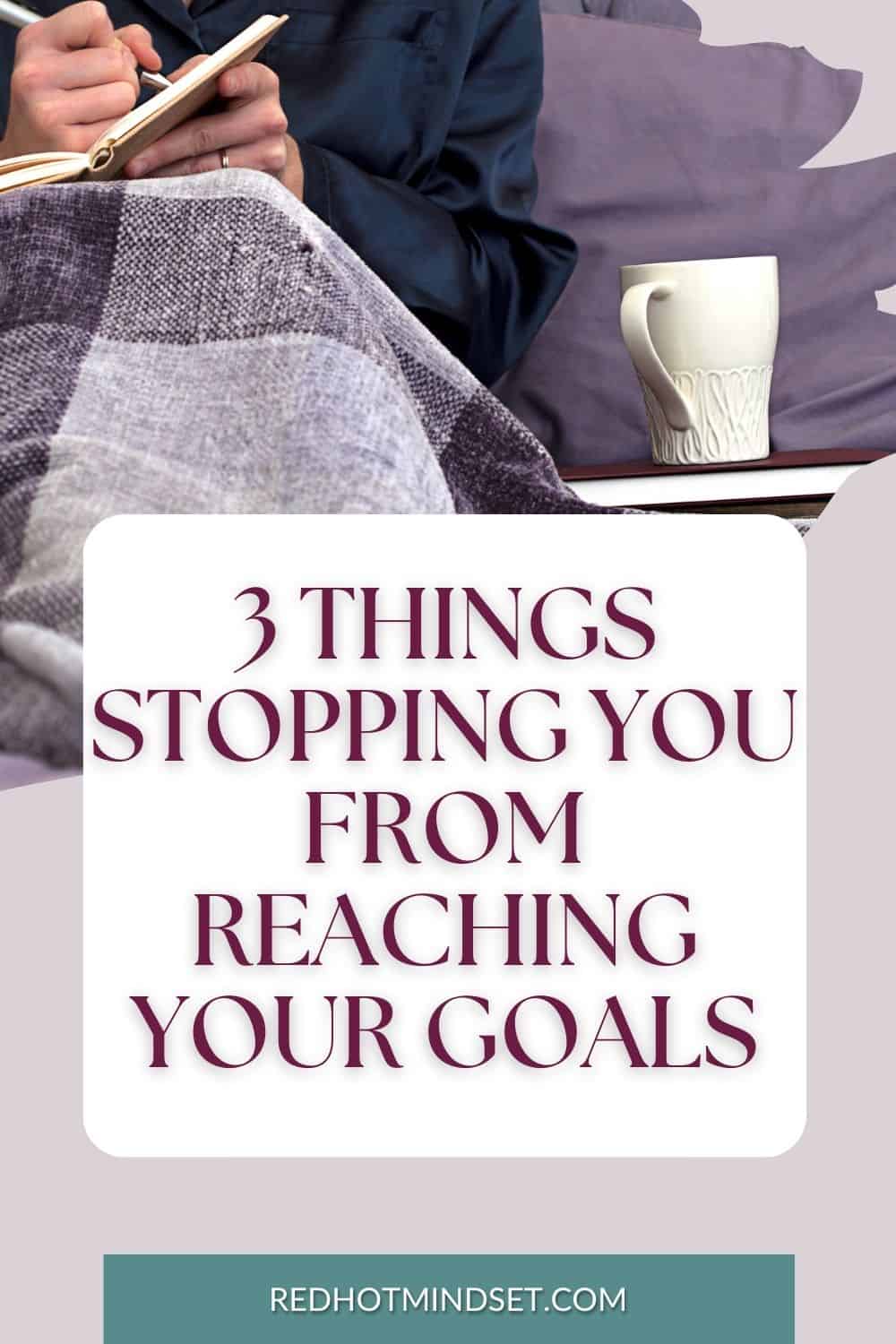 3 Things Stopping You from Reaching Your Goals