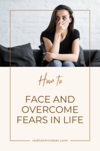 How to face and overcome fears in life